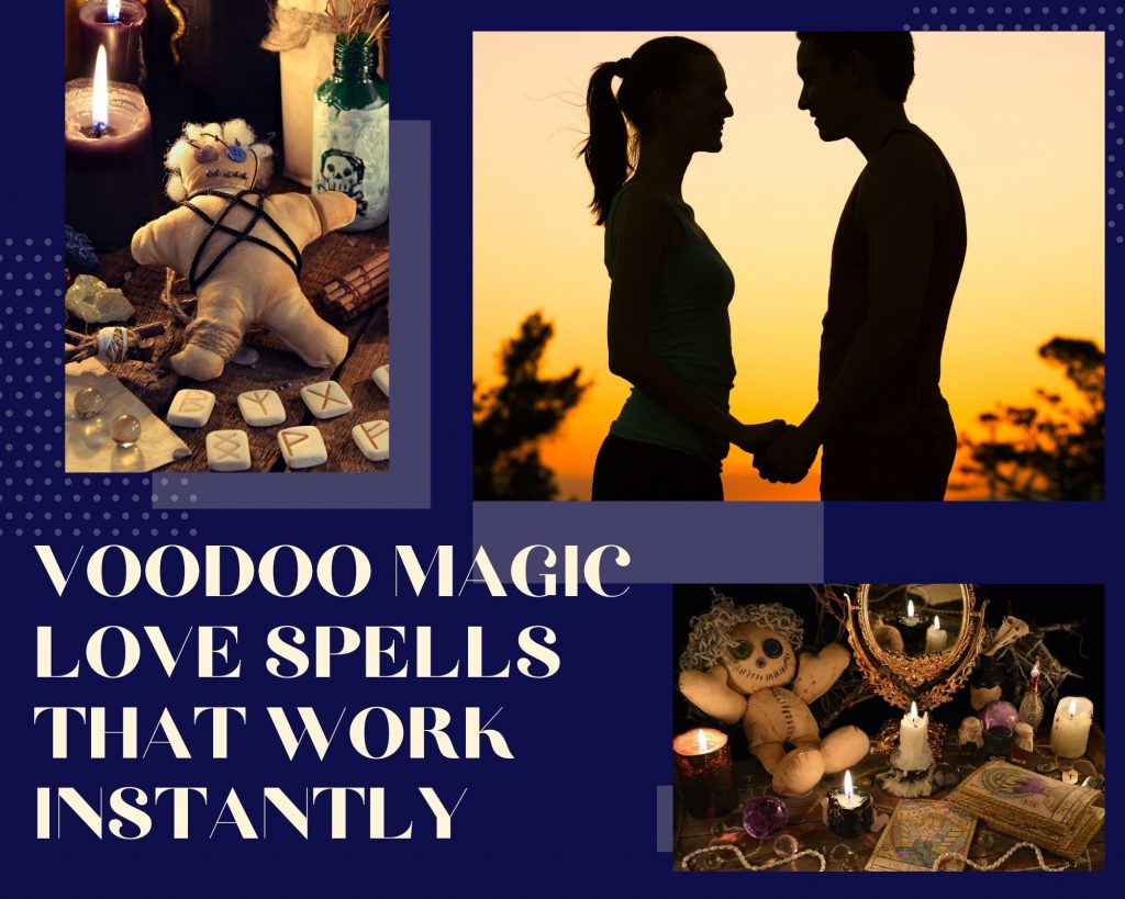 voodoo magic love spells that work instantly