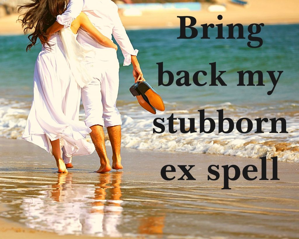 Bring back my stubborn ex spell