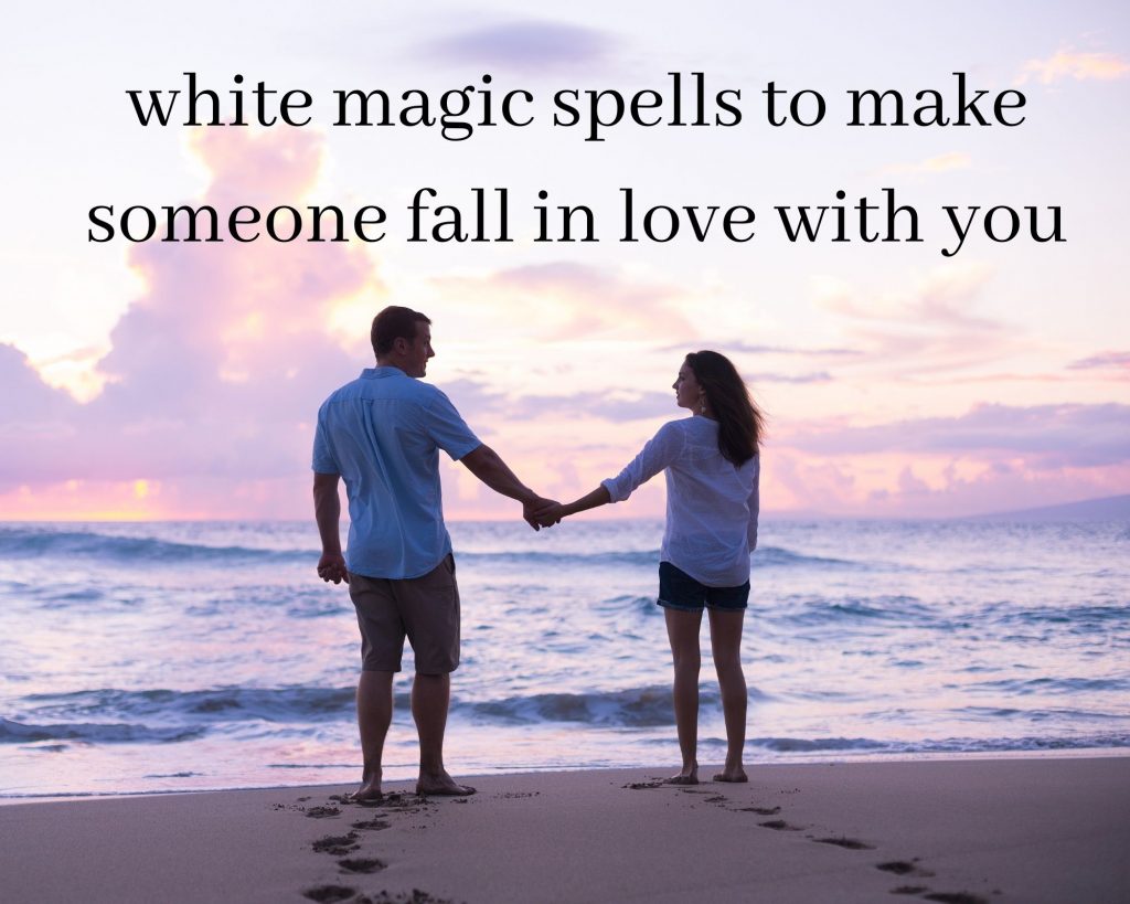 white magic spells to make someone fall in love with you